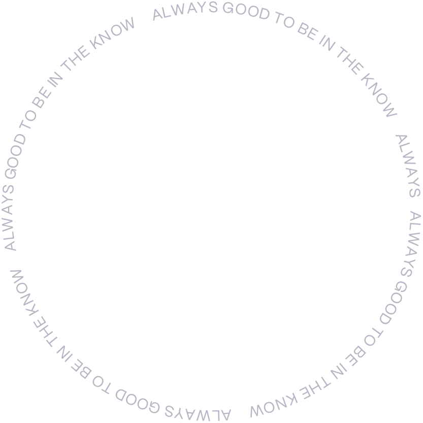 Always good to be in the know